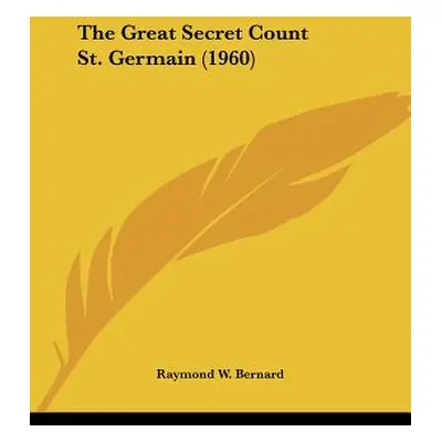 "The Great Secret Count St. Germain (1960)" - "" ("Bernard Raymond W.")(Paperback)