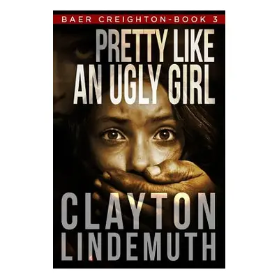 "Pretty Like an Ugly Girl" - "" ("Lindemuth Clayton")(Paperback)