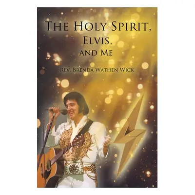 "The Holy Spirit, Elvis, and Me" - "" ("Wick Brenda Wathen")(Paperback)