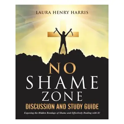 "No Shame Zone Discussion and Study Guide" - "" ("Harris Laura Henry")(Paperback)