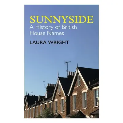 "Sunnyside: A History of British House Names" - "" ("Wright Laura")(Paperback)