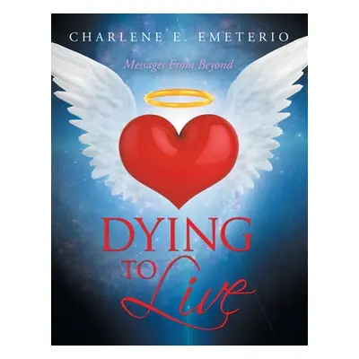 "Dying to Live: Messages from Beyond" - "" ("Emeterio Charlene E.")(Paperback)