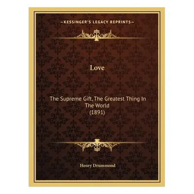 "Love: The Supreme Gift, The Greatest Thing In The World (1891)" - "" ("Drummond Henry")(Paperba