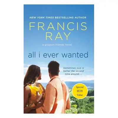 "All I Ever Wanted: A Grayson Friends Novel" - "" ("Ray Francis")(Paperback)