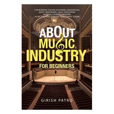 "About Music Industry for Beginners: For Budding Sound Engineers