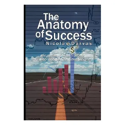 "The Anatomy of Success by Nicolas Darvas (the author of How I Made $2,000,000 In The Stock Mark