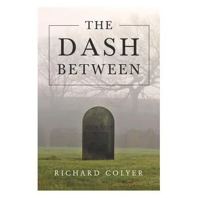 "The Dash Between" - "" ("Colyer Richard")(Paperback)