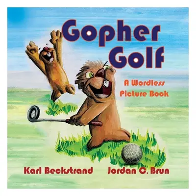 "Gopher Golf: A Wordless Picture Book" - "" ("Brun Jordan C.")(Paperback)