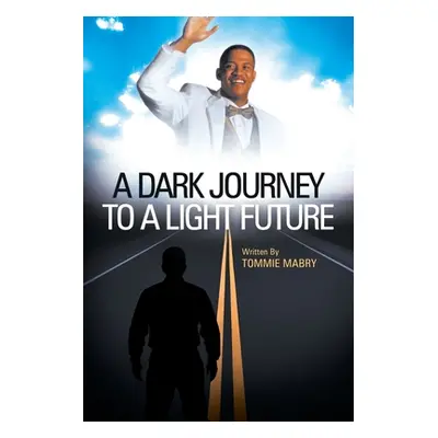 "A Dark Journey to a Light Future" - "" ("Mabry Tommie")(Paperback)