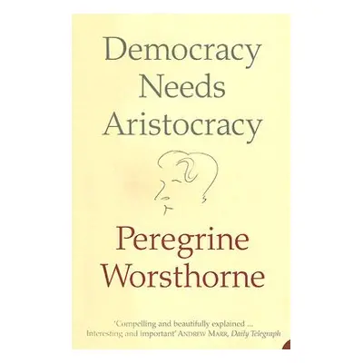 "Democracy Needs Aristocracy" - "" ("Worsthorne Peregrine")(Paperback)