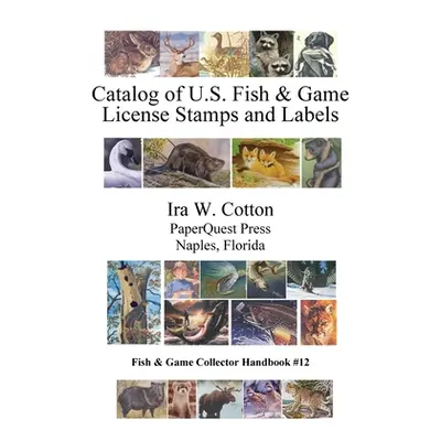 "Catalog of U.S. Fish & Game License Stamps and Labels" - "" ("Cotton Ira")(Pevná vazba)