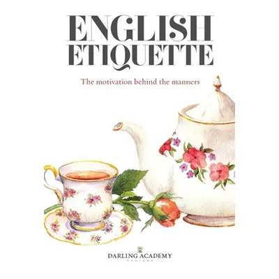 "English Etiquette: The Motivation Behind the Manners" - "" ("Pettitt Alena Kate")(Paperback)