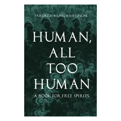 "Human, All Too Human - A Book for Free Spirits" - "" ("Nietzsche Friedrich Wilhelm")(Paperback)