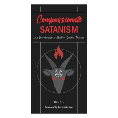 "Compassionate Satanism: An Introduction to Modern Satanic Practice" - "" ("Greaves Lucien")(Pap