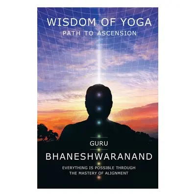 "Wisdom of Yoga: Path to Ascension" - "" ("Bhaneshwaranand Guru")(Paperback)