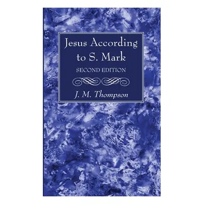 "Jesus According to S. Mark, 2nd Edition" - "" ("Thompson J. M.")(Paperback)