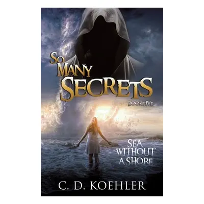 "So Many Secrets Sea Without a Shore: Book Five" - "" ("Koehler C. D.")(Paperback)