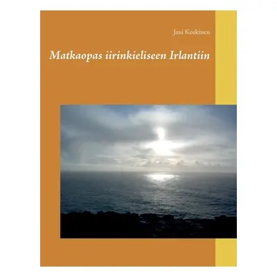 "Matkaopas iirinkieliseen Irlantiin" - "" ("Koskinen Jani")(Paperback)