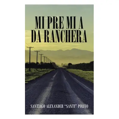 "Mi Pre Mi a Da Ranchera" - "" ("Polito Santiago Alexander Santi")(Paperback)