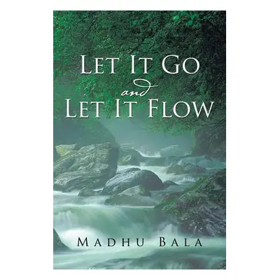 "Let It Go and Let It Flow" - "" ("Bala Madhu")(Paperback)