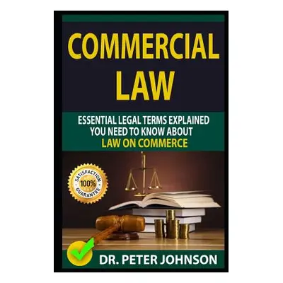 "Commercial Law: Essential Legal Terms Explained You Need to Know about Law on Commerce!" - "" (