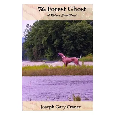 "The Forest Ghost: A Ryland Creek Novel" - "" ("Crance Joseph Gary")(Paperback)