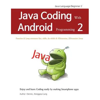 "Java Coding with Android Programming 2: Java Language Beginner 2" - "" ("Jung Donggeun Dennis")