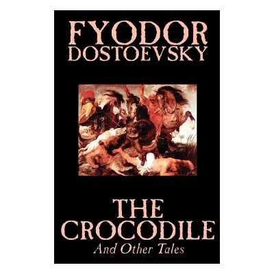 "The Crocodile and Other Tales by Fyodor Mikhailovich Dostoevsky, Fiction, Literary" - "" ("Dost