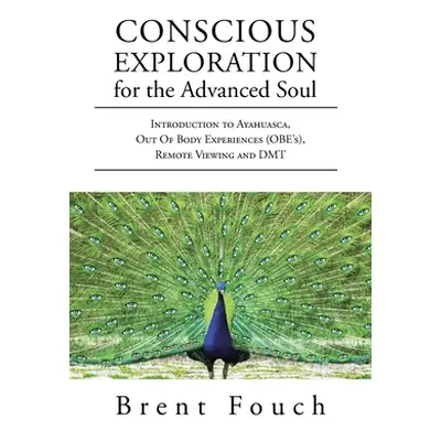 "Conscious Exploration for the Advanced Soul: Introduction to Ayahuasca, Out of Body Experiences