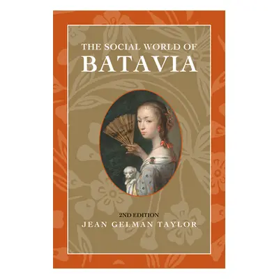 "The Social World of Batavia: Europeans and Eurasians in Colonial Indonesia" - "" ("Taylor Jean 