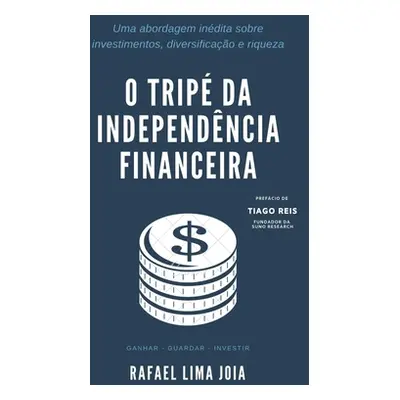 "O Trip da Independncia Financeira: Uma abordagem indita sobre investimentos, diversificao e riq