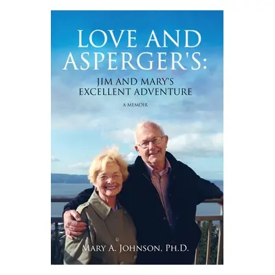 "Love and Asperger's: Jim and Mary's Excellent Adventure" - "" ("Johnson Mary A.")(Pevná vazba)