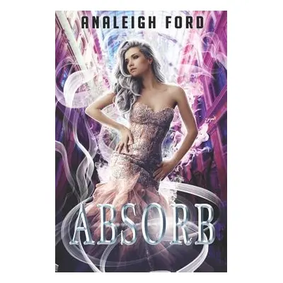 "Absorb: Book One of the Forgotten Affinities Series" - "" ("Ford Analeigh")(Paperback)