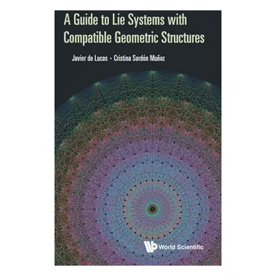 "A Guide to Lie Systems with Compatible Geometric Structures" - "" ("Araujo Javier de Lucas")(Pe