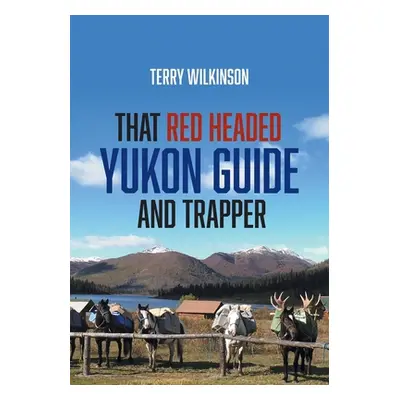 "That Red Headed Yukon Guide and Trapper" - "" ("Wilkinson Terry")(Paperback)