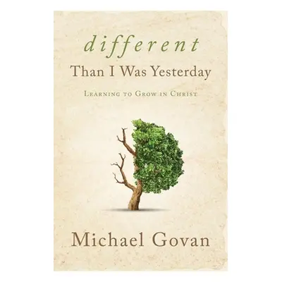 "Different Than I Was Yesterday: Learning to Grow in Christ" - "" ("Govan Michael")(Paperback)