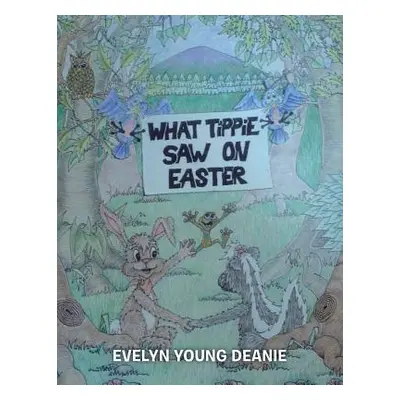 "What Tippie Saw on Easter" - "" ("Young Deanie Evelyn")(Paperback)