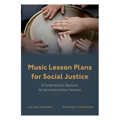 "Music Lesson Plans for Social Justice: A Contemporary Approach for Secondary School Teachers" -