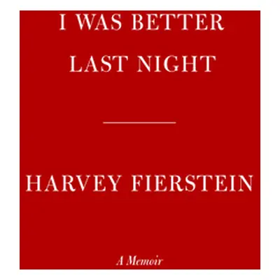 "I Was Better Last Night: A Memoir" - "" ("Fierstein Harvey")(Pevná vazba)