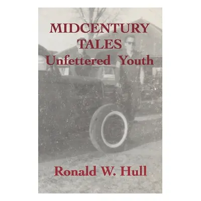 "Midcentury Tales: Unfettered Youth" - "" ("Hull Ronald W.")(Paperback)