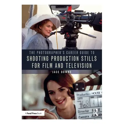 "The Photographer's Career Guide to Shooting Production Stills for Film and Television" - "" ("D