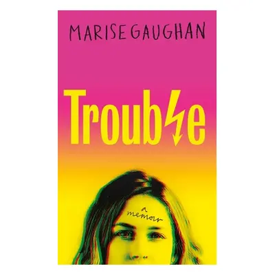 "Trouble: A Memoir" - "" ("Gaughan Marise")(Pevná vazba)