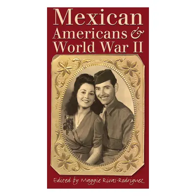 "Mexican Americans & World War II" - "" ("Rivas-Rodrguez Maggie")(Paperback)