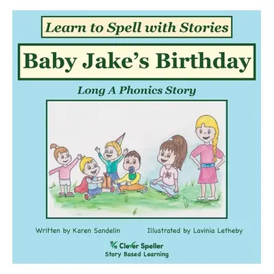 "Baby Jake's Birthday: Decodable Sound Phonics Reader for Long A Word Families" - "" ("Sandelin 