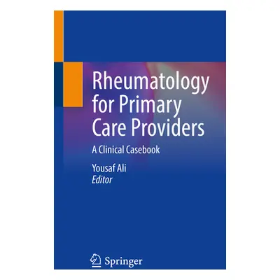 "Rheumatology for Primary Care Providers: A Clinical Casebook" - "" ("Ali Yousaf")(Paperback)