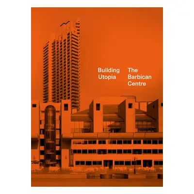 "Building Utopia: The Barbican Centre" - "" ("Kenyon Nicholas")(Pevná vazba)