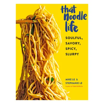 "That Noodle Life: Soulful, Savory, Spicy, Slurpy" - "" ("Le Mike")(Pevná vazba)