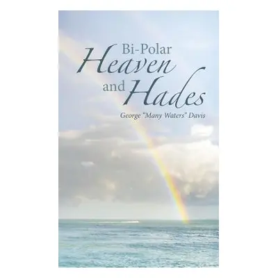 "Bi-Polar Heaven and Hades" - "" ("Davis George Many Waters")(Paperback)