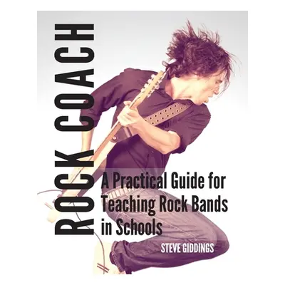 "Rock Coach: A Practical Guide for Teaching Rock Bands in Schools" - "" ("Giddings Steve")(Paper