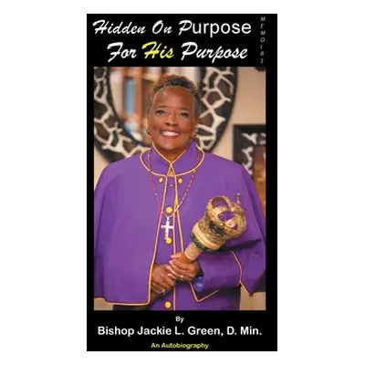 "Hidden on Purpose for His Purpose" - "" ("Green D. Min Bishop Jackie L.")(Pevná vazba)